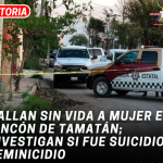 Hallan sin vida a mujer en Rincón de Tamatán; investigan si fue suicidio o feminicidio