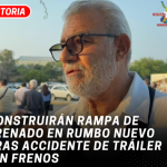Construirán rampa de frenado en Rumbo Nuevo tras accidente de tráiler sin frenos