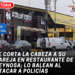 Le corta la cabeza a su pareja en restaurante de Reynosa; lo balean al atacar a policías