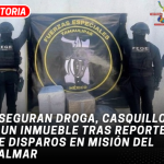 Aseguran droga, casquillos y un inmueble tras reporte de disparos en Misión del Palmar