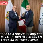 Designan a nuevo Comisario General de Investigación en la Fiscalía de Tamaulipas