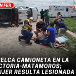 Vuelca camioneta en la Victoria-Matamoros; mujer resulta lesionada