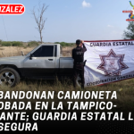 Abandonan camioneta robada en la Tampico-Mante; Guardia Estatal la asegura