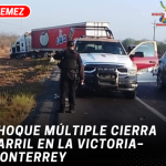 Choque múltiple cierra carril en la Victoria–Monterrey
