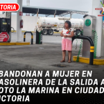 Abandonan a mujer en gasolinera de la salida a Soto La Marina en Ciudad Victoria