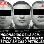 Funcionarios de la FGR, bajo proceso por frenar justicia en caso petrolero