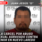 A la cárcel por abuso sexual agravado contra menor en Nuevo Laredo
