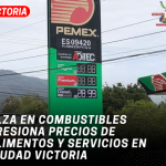 Alza en combustibles presiona precios de alimentos y servicios en Ciudad Victoria