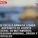 Cae célula armada ligada al asesinato de agente federal en Matamoros; aseguran arsenal, droga y vehículos