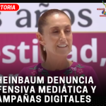 Sheinbaum denuncia ofensiva mediática y campañas digitales