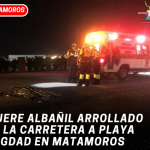 Muere albañil arrollado en la carretera a Playa Bagdad en Matamoros
