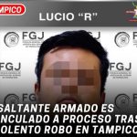 Asaltante armado es vinculado a proceso tras violento robo en Tampico