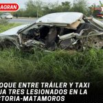 Choque entre tráiler y taxi deja tres lesionados en la Victoria-Matamoros