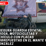 Asegura Guardia Estatal droga, motocicletas y vehículo con placas sobrepuestas en El Mante y González