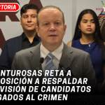 Canturosas reta a oposición a respaldar revisión de candidatos ligados al crimen