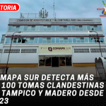 Comapa Sur detecta más de 100 tomas clandestinas en Tampico y Madero desde 2023