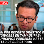 Van por recorte drástico de regidores en Tamaulipas; municipios perderán hasta la mitad de sus cargos