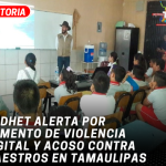 CODHET alerta por aumento de violencia digital y acoso contra maestros en Tamaulipas