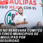 PRI no renovará comités en cinco municipios de Tamaulipas por inseguridad