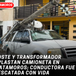Poste y transformador aplastan camioneta en Matamoros; conductora fue rescatada con vida