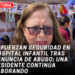 Refuerzan seguridad en Hospital Infantil tras denuncia de abuso; una residente continúa laborando