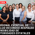 Personal eventual de Salud reconoce respaldo y sensibilidad de autoridades estatales