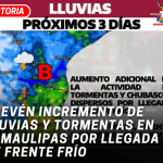 Prevén incremento de lluvias y tormentas en Tamaulipas por llegada de frente frío
