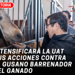 Intensificará la UAT sus acciones contra el gusano barrenador del ganado