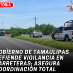 Gobierno de Tamaulipas defiende vigilancia en carreteras; asegura coordinación total