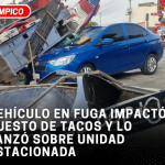 Vehículo en fuga impactó puesto de tacos y lo lanzó sobre unidad estacionada