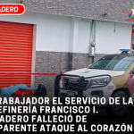 Trabajador el servicio de la refinería Francisco I. Madero falleció de aparente ataque al corazón