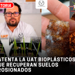 Patenta la UAT bioplásticos que recuperan suelos erosionados 