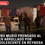 Niño murió prensado al ser arrollado por adolescente en Reynosa