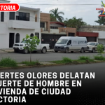 FUERTES OLORES DELATAN MUERTE DE HOMBRE EN VIVIENDA DE CIUDAD VICTORIA