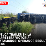 Vuelca tráiler en la carretera Victoria-Matamoros; operador resulta ileso